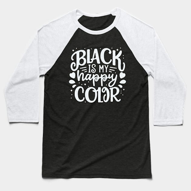 Black Is My Happy Color. Funny Quote Baseball T-Shirt by Chrislkf